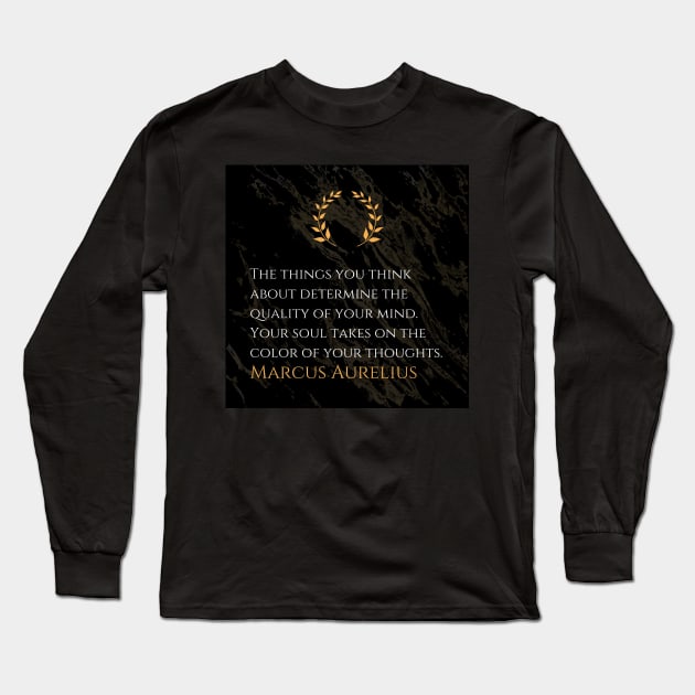 Marcus Aurelius's Wisdom: Shaping the Quality of Your Mind Long Sleeve T-Shirt by Dose of Philosophy